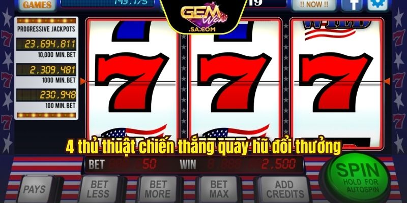 4 thủ thuật chiến thắng quay hũ đổi thưởng
